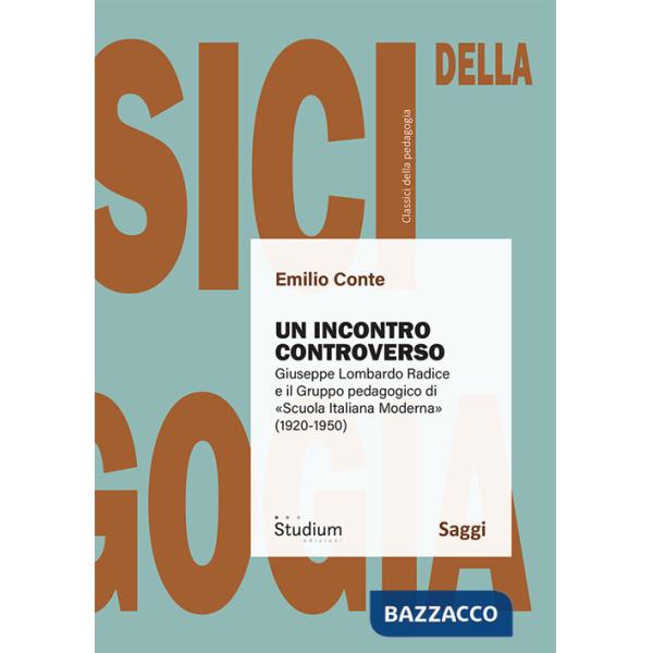 Incontro controverso. Giuseppe Lombardo Radice e il gruppo pedagogico di «Scuola italiana moderna» (1920-1950) (Un)