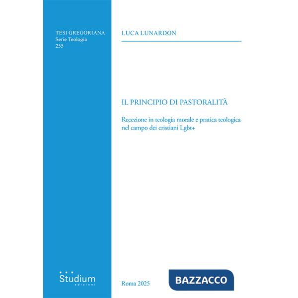 Principio di pastoralità. Recezione in teologia morale e pratica teologica nel campo dei cristiani Lgbt+ (Il)