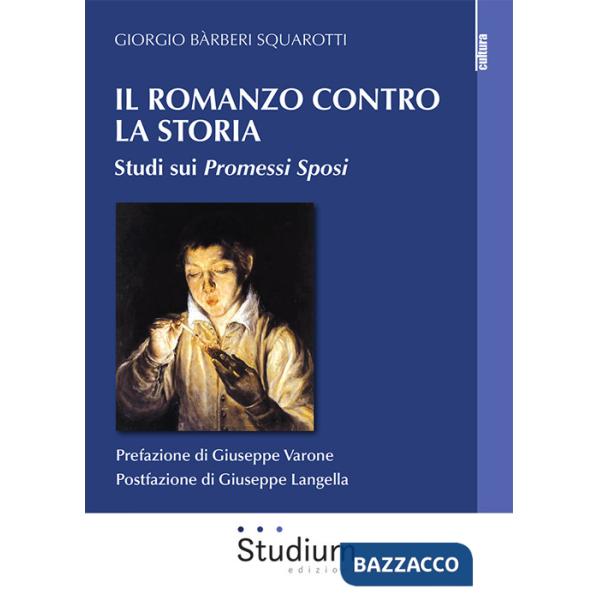 Romanzo contro la storia. Studi sui Promessi sposi (Il)