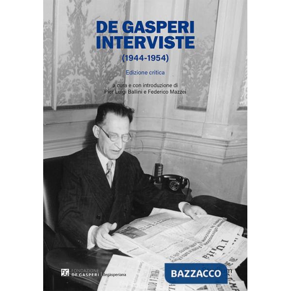 De Gasperi. Interviste (1944-1954). Ediz. critica