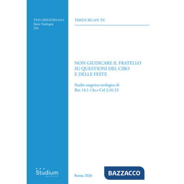 Non giudicare il fratello su questioni del cibo e delle feste. Studio esegetico-teologico di Rm 14,1-13a e Col 2,16-23