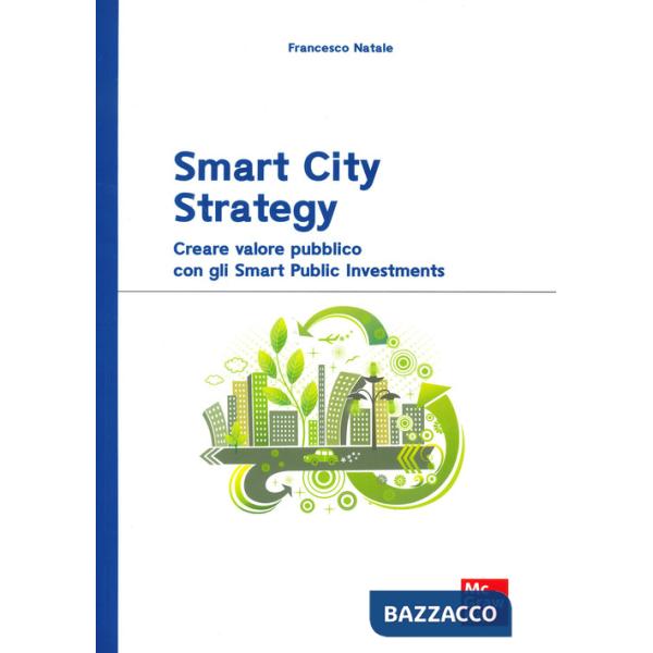 Smart City Strategy. Creare valore pubblico con gli Smart Public Investments