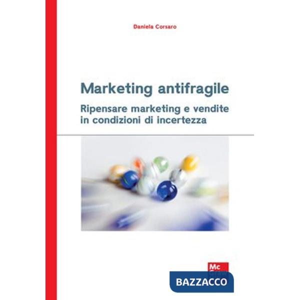 Marketing antifragile. Ripensare marketing e vendite in condizioni di incertezza