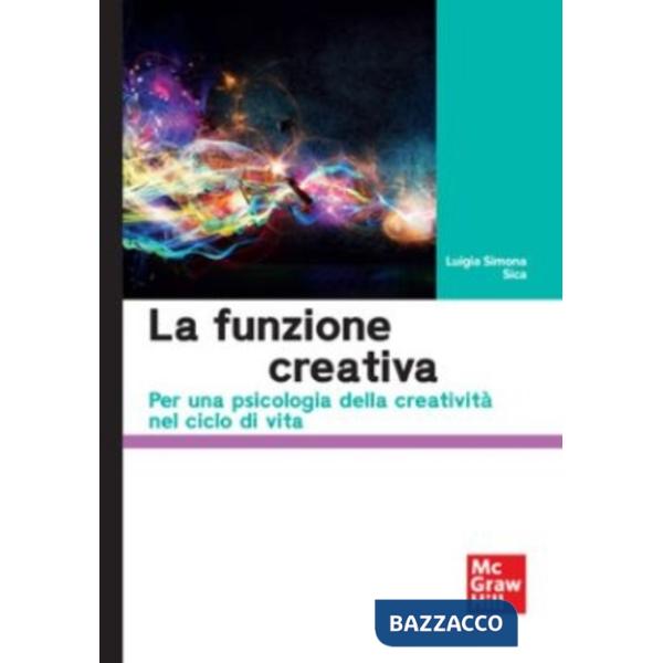 Funzione creativa. Per una psicologia della creatività nel ciclo di vita (La)