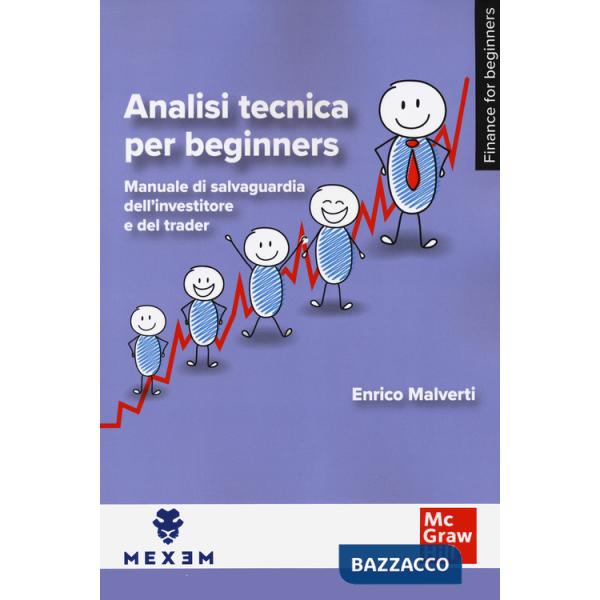 Analisi tecnica per beginners. Manuale di salvaguardia dell'investitore e del trader