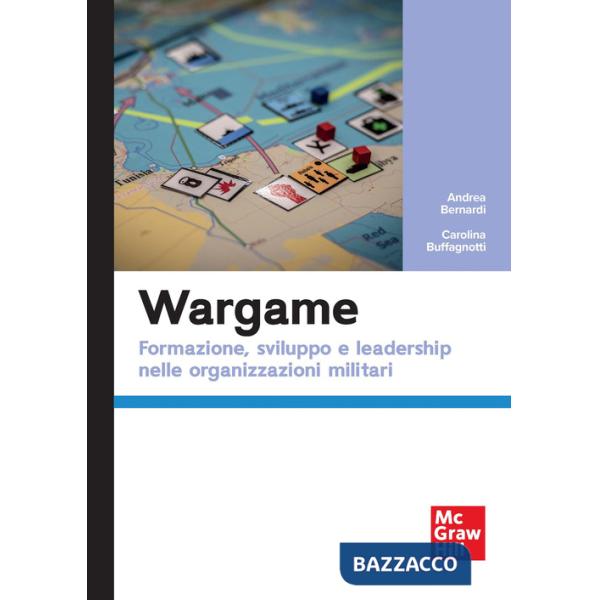 Wargame. Formazione, sviluppo e leadership nelle organizzazioni militari