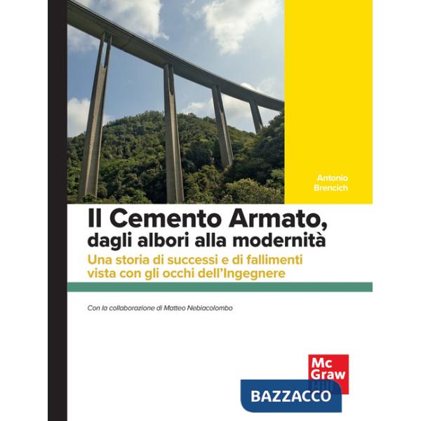 Cemento armato, dagli albori alla modernità. Una storia di successi e di fallimenti vista con gli occhi dell'ingegnere (Il)