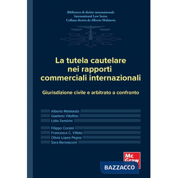 Tutela cautelare nei rapporti commerciali internazionali. Giurisdizione civile e arbitrato a confronto (La)