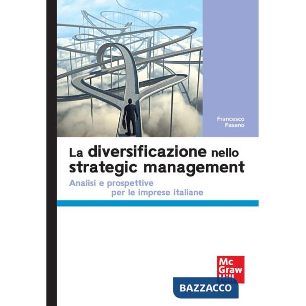 Diversificazione nello strategic management. Analisi e prospettive per le imprese italiane (La)