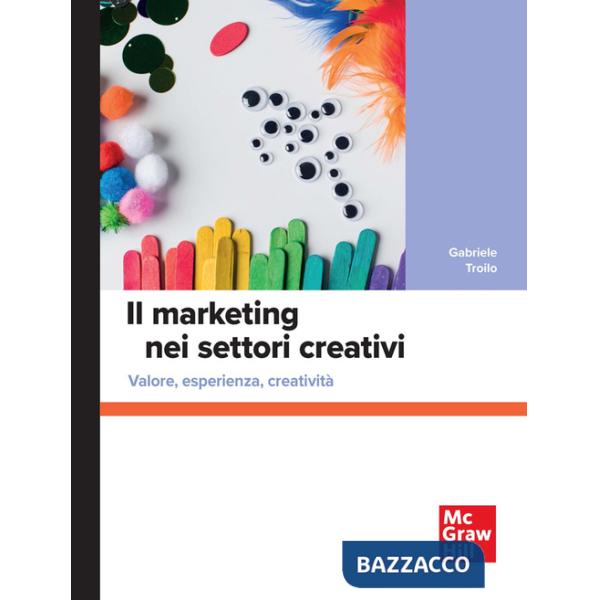 Marketing nei settori creativi. Valore, esperienza, creatività (Il)