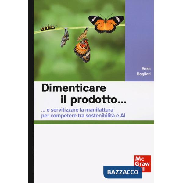 Dimenticare il prodotto...e servitizzare la manifattura per competere tra sostenibilità e AI