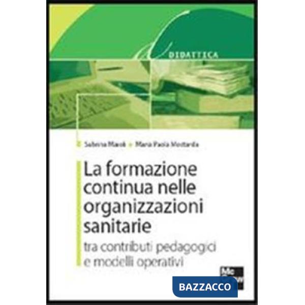 Formazione continua nelle organizzazioni sanitarie. Tra contributi pedagogici e modelli operativi (La)