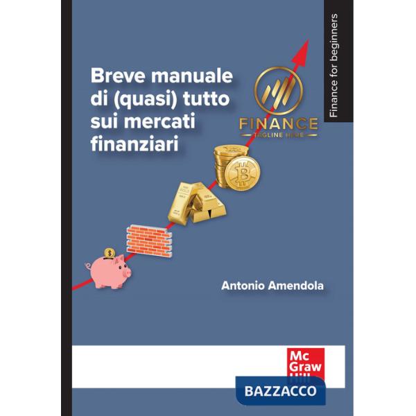 Breve manuale di (quasi) tutto sui mercati finanziari