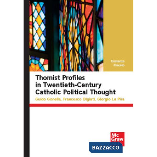 Thomist profiles in twentieth-century catholic political thought. Guido Gonella, Francesco Olgiati, Giorgio La Pira