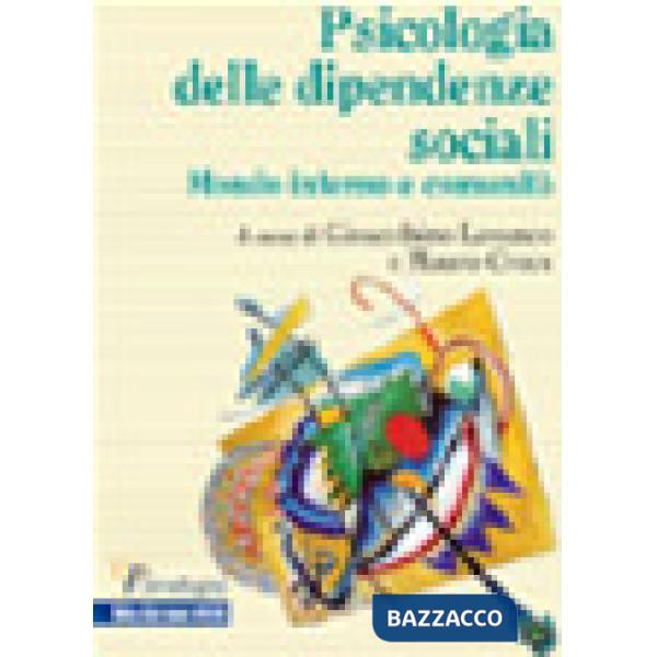 Psicologia delle dipendenze sociali. Mondo interno e comunità (La)