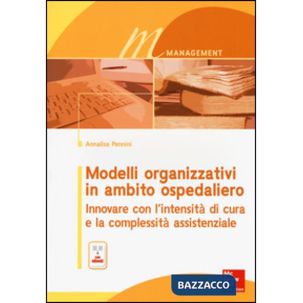 Modelli organizzativi in ambito ospedaliero. Innovare con l'intensità di cura e la complessità assistenziale. Con e-book