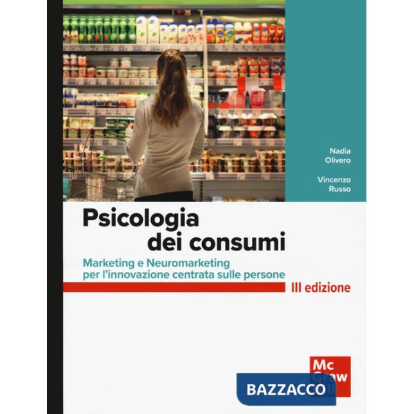 Psicologia dei consumi. Marketing e neuromarketing per l'innovazione centrata sulle persone
