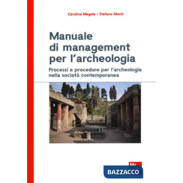 Manuale di management per l'archeologia. Processi e procedure per l'archeologia nella società contemporanea