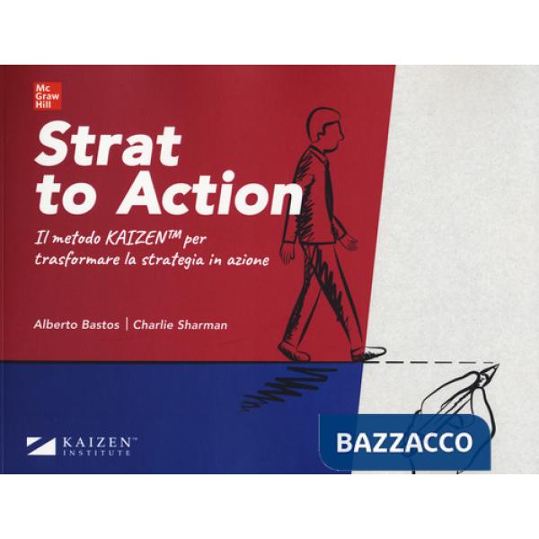 Strat to action. Il Metodo Kaizen per trasformare la strategia in azione. Con Contenuto digitale per download e accesso online