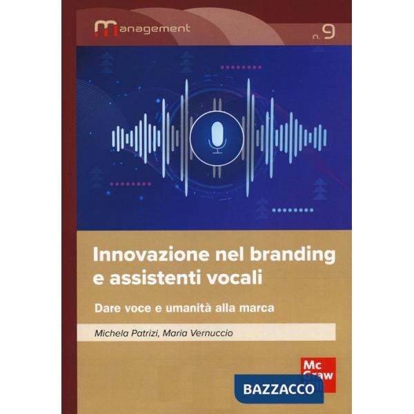 Innovazione nel branding e assistenti vocali. Dare voce e umanità alla marca