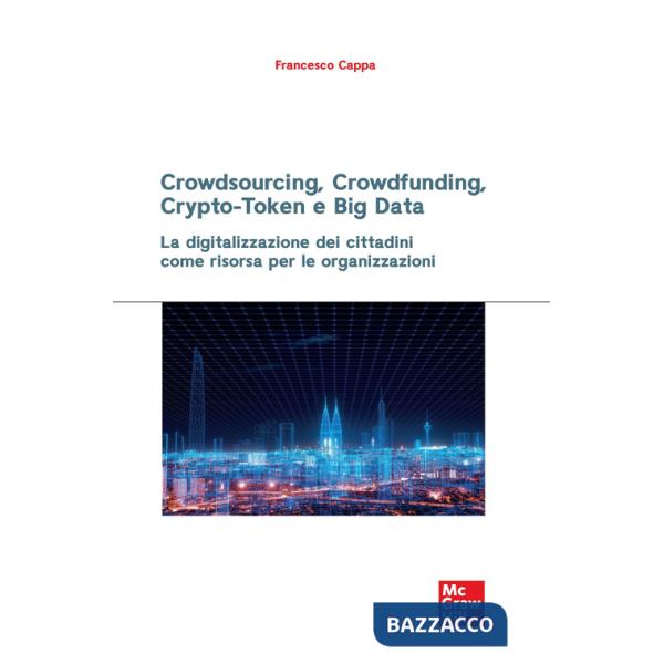 Crowdsourcing, crowdfunding, crypto-token e big data. La digitalizzazione dei cittadini come risorsa per le organizzazioni