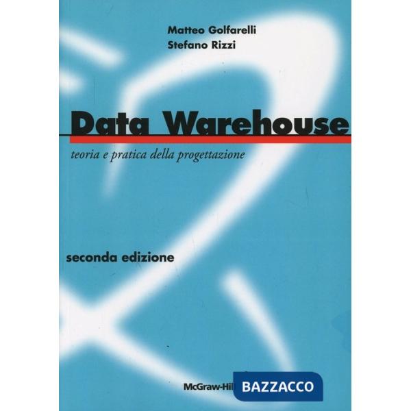 Data Warehouse. Teoria e pratica della progettazione