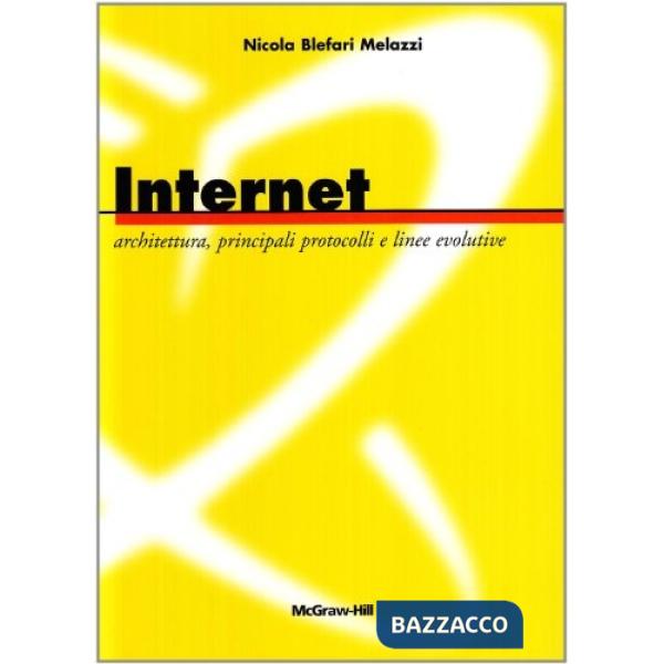 Internet: architettura, principali protocolli e linee evolutive. Con CD-ROM