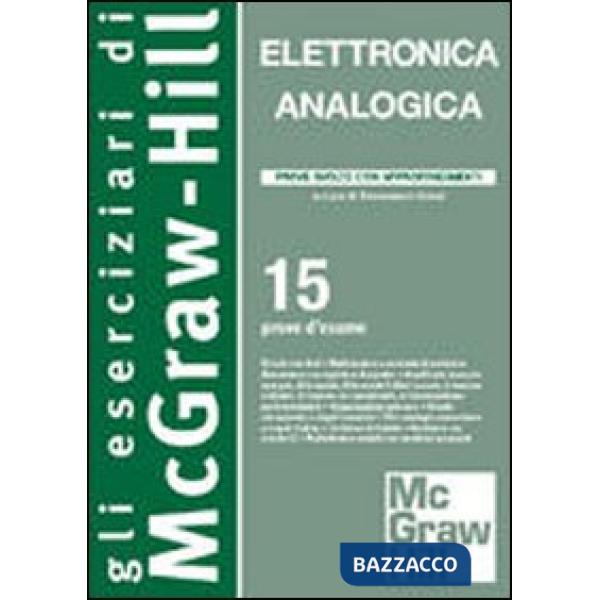 Elettronica analogica. 15 prove di esame con approfondimenti