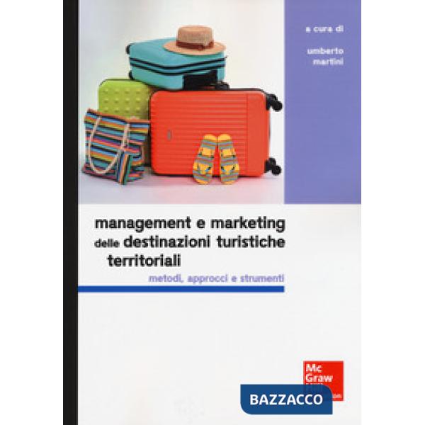 Management e marketing delle destinazioni turistiche territoriali. Metodi, approcci e strumenti