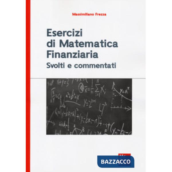 Esercizi di matematica finanziaria. Svolti e commentati