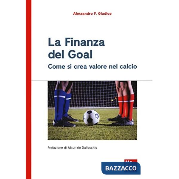 Finanza del goal. Come si crea valore nel calcio (La)