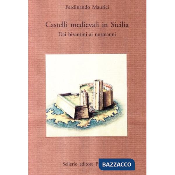 Castelli medievali in Sicilia. Dai bizantini ai normanni