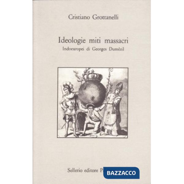 Ideologie, miti, massacri. Indoeuropei di Georges Dumézil