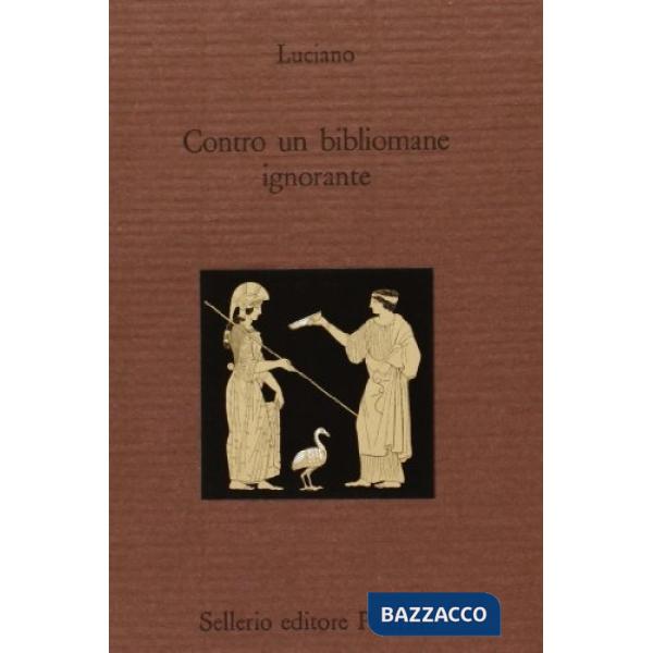 Contro un bibliomane ignorante. Testo greco a fronte