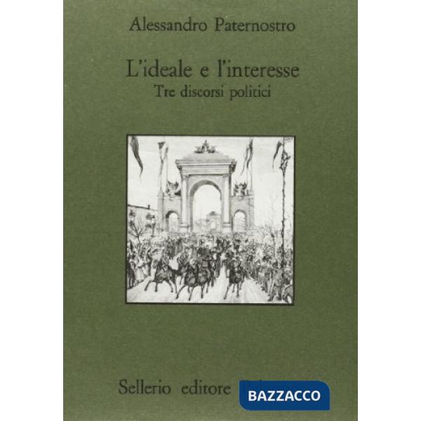 Ideale e l'interesse. Tre discorsi politici (L')