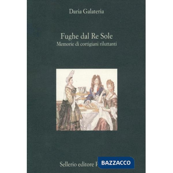 Fughe dal Re Sole. Memorie di cortigiani riluttanti