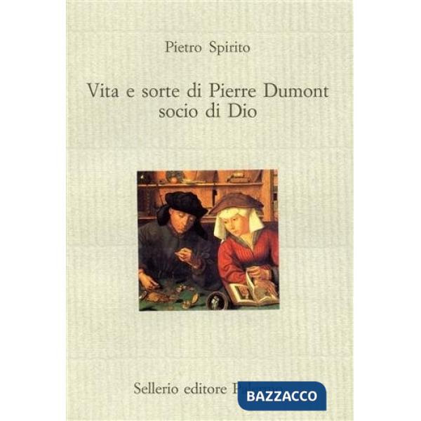 Vita e sorte di Pierre Dumont, socio di Dio