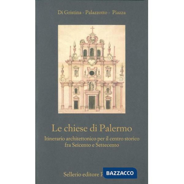 Chiese di Palermo. Itinerario architettonico per il centro storico fra Seicento 
