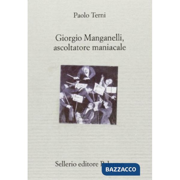 Giorgio Manganelli, ascoltatore maniacale