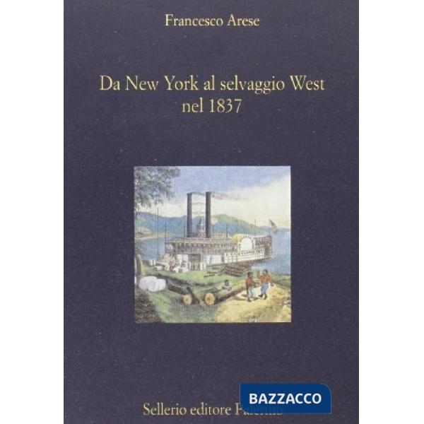 Da New York al selvaggio West nel 1837. Le note di viaggio del conte Arese