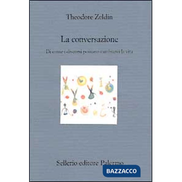 Conversazione. Di come i discorsi possano cambiarci la vita (La)