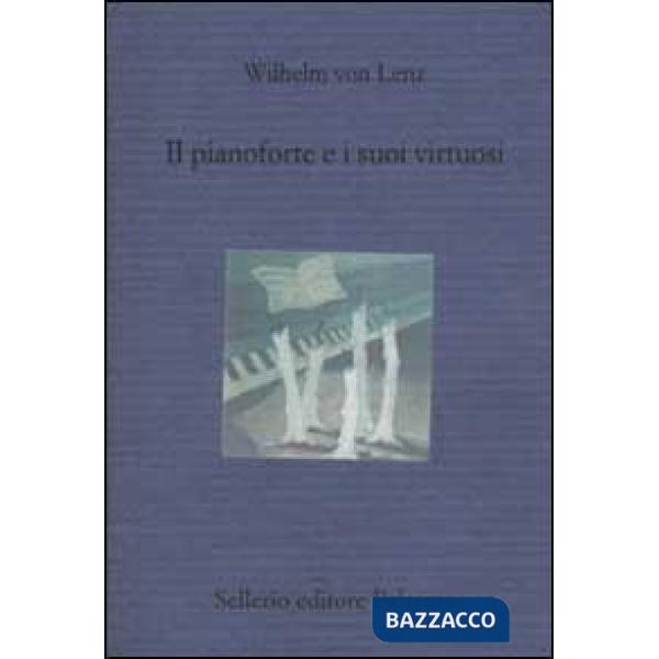 Pianoforte e i suoi virtuosi. Liszt, Chopin, Tausig, Henselt (Il)
