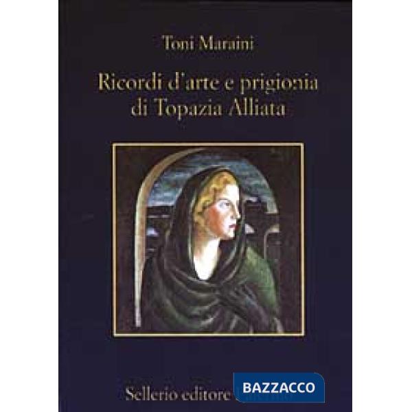 Ricordi d'arte e prigionia di Topazia Alliata