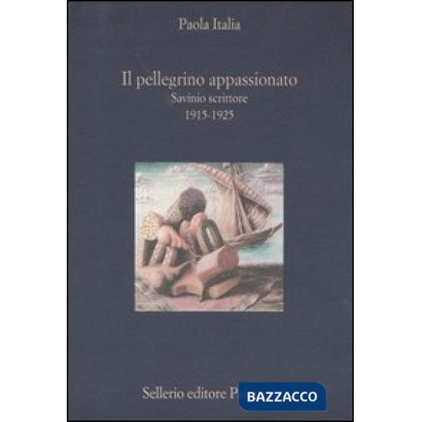 Pellegrino appassionato. Savinio scrittore 1915-1925 (Il)