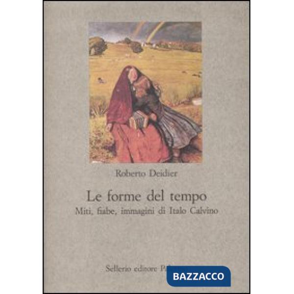 Forme del tempo. Miti, fiabe, immagini di Italo Calvino (Le)