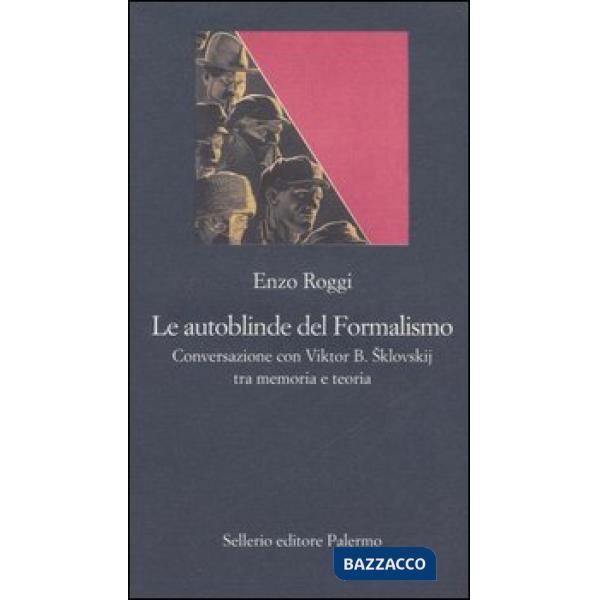 Autoblinde del Formalismo. Conversazione con Viktor B. Sklovskij tra memoria e t