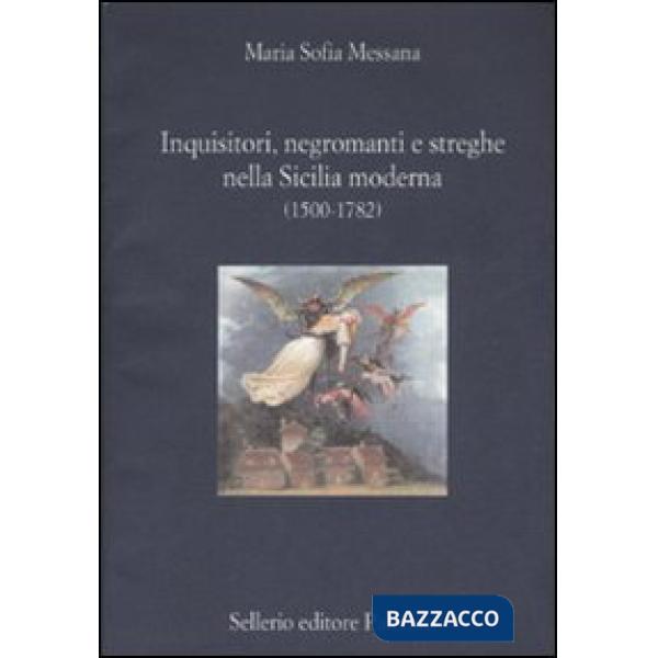Inquisitori, negromanti, streghe nella Sicilia moderna (1500-1782)