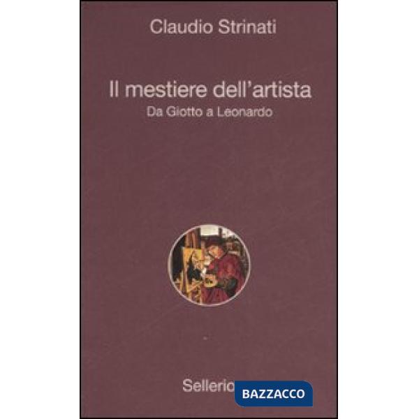 Mestiere dell'artista. Da Giotto a Leonardo (Il)