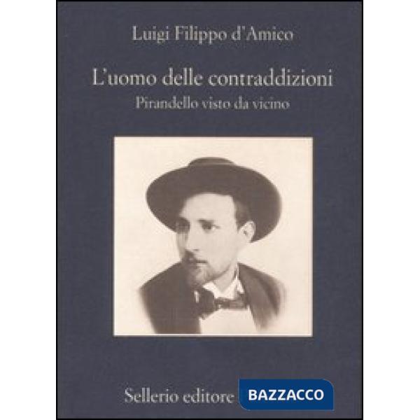 Uomo delle contraddizioni. Pirandello visto da vicino (L')