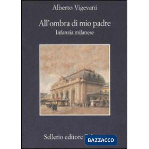 All'ombra di mio padre. Infanzia milanese